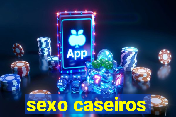 sexo caseiros